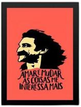 Quadro Amar E Mudar As Coisas Me Interessa Mais 33X24Cm