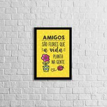 Quadro Amigos São Flores Que a Vida Planta 33x24cm - com vidro