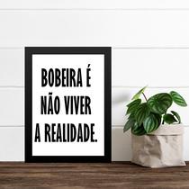 Quadro Bobeira É Não Viver A Realidade 24x18cm - com vidro
