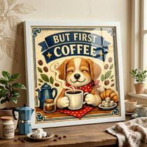 Quadro But First Coffee Cachorrinho 33x33cm Mold Branca