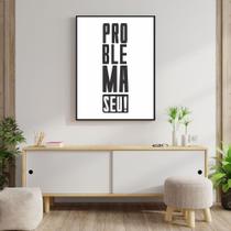 Quadro Canvas Decorativo para Sala Problema Seu 70x50