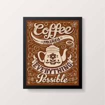 Quadro Coffee Makes Everything Possible 45x34cm - com vidro