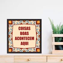 Quadro Coisas Boas Acontecem Aqui - 33x33cm - com vidro