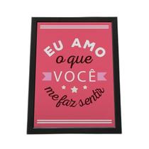 Quadro Com Moldura Eu Amo O Que Você Me F Sentir