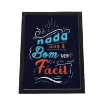 Quadro Com Moldura Nada Que É Bom Vem Fácil