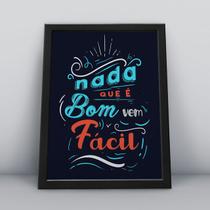 Quadro com moldura nada que é bom vem fácil