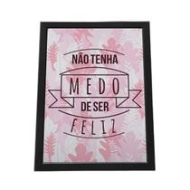 Quadro Com Moldura Não Tenha Medo De Ser Feliz Quadro Com Moldura Não Tenha Medo De Ser Feliz
