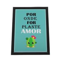 Quadro Com Moldura Por Onde For Plante Amor Quadro Com Moldura Por Onde For Plante Amor