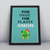 Quadro com moldura por onde for plante amor Quadro com moldura por onde for plante amor
