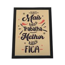 Quadro Com Moldura Quando Mais Você Trabalha Melhor Você