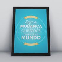 Quadro com moldura seja a mudança que você quer ver no mundo Quadro com moldura seja a mudança que você quer ver no mundo