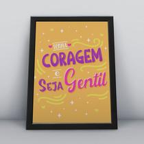 Quadro com moldura tenha coragem e seja gentil Quadro com moldura tenha coragem e seja gentil