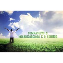 Quadro Compassivo e Misericordioso é o Senhor
