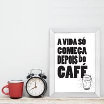 Quadro Cozinha Frase Depois do Café com Moldura Branca 22x3