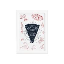 Quadro Cozinha Pizza Frase Slice a Day Moldura Branca 33x43 - Quartinhos