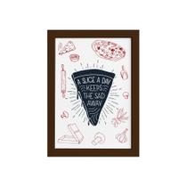 Quadro Cozinha Pizza Frase Slice a Day Moldura Marrom 33x43 - Quartinhos