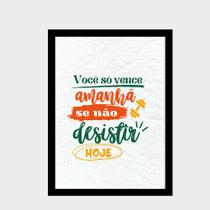 Quadro Decora " Você só vence amanhã se não desistir hoje" Quadro Decora " Você só vence amanhã se não desistir hoje"