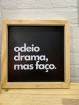 Quadro decorativo 30 X 40 Odeio Drama Mais faço. Quadro decorativo 30 X 40 Odeio Drama Mais faço.