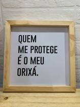 Quadro decorativo 30 X 40 Quem me protege e meu Orixá Quadro decorativo 30 X 40 Quem me protege e meu Orixá