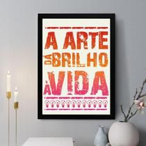 Quadro Decorativo A Arte Dá Brilho À Vida 33X24Cm - Vidro