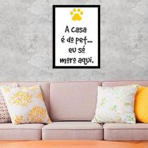 Quadro Decorativo A Casa É Do Pet Eu Só Moro Aqui 45X34Cm