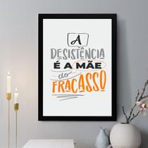 Quadro Decorativo A Desistência é a Mãe do Fracasso 45x34cm - com vidro Quadro Decorativo A Desistência é a Mãe do Fracasso 45x34cm - com vidro