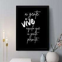 Quadro Decorativo A Gente Vive Aquilo que A Gente Permite 24x18cm - com vidro