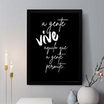 Quadro Decorativo A Gente Vive Aquilo que A Gente Permite 45x34cm - com vidro
