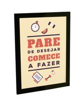 Quadro Decorativo A4 Pare De Desejar E Comece A Fazer Decoração