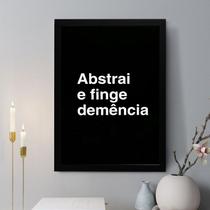 Quadro Decorativo Abstrai e Finge Demência 24x18cm - com vidro