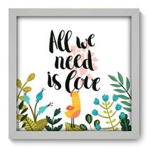Quadro Decorativo - All We Need - 33cm x 33cm - 070qdrb