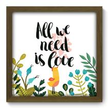 Quadro Decorativo - All We Need - 33cm x 33cm - 070qdrm