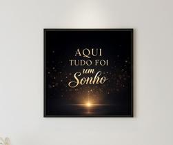 Quadro Decorativo AQUI TUDO FOI UM SONHO Para sua Casa Presente Decoração