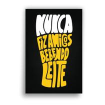 Quadro Decorativo Bar Cerveja Nunca Fiz Amigos Bebendo Leite Placa 20X30 - DECORE QUADROS