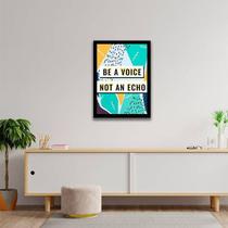 Quadro Decorativo Be A Voice, Not An Echo 45X34Cm
