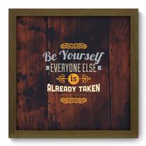 Quadro Decorativo - Be Yourself - 33cm x 33cm - 047qdrm