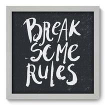 Quadro Decorativo - Break Rules - 33cm x 33cm - 079qdrb