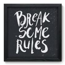 Quadro Decorativo - Break Rules - 33cm x 33cm - 079qdrp