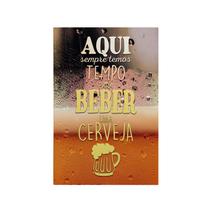 Quadro Decorativo Canvas Sempre Temos Tempo Beber Cerveja