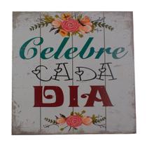 Quadro Decorativo Celebre cada dia MDF