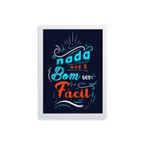 Quadro decorativo com moldura - nada que é bom vem fácil A4 ou A3 - sem vidro