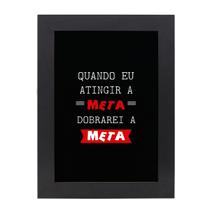 Quadro Decorativo Com Moldura Preta e Vidro Frase Quando Eu Atingir 36x26,5 Mdf Adesivado Quadro Decorativo Com Moldura Preta e Vidro Frase Quando Eu Atingir 36x26,5 Mdf Adesivado