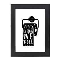 Quadro Decorativo Com Moldura Preta e Vidro Frase This Ishow We Roll 36x26,5 Mdf Adesivado