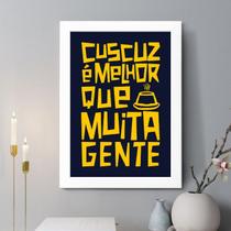 Quadro Decorativo Cuscuz é Melhor Que Muita Gente 33x24cm
