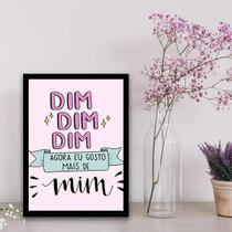 Quadro Decorativo Dim Dim Agora Eu Gosto Mais De Mim 34x23cm
