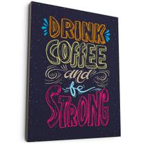 Quadro Decorativo Drink Coffee Be Strong