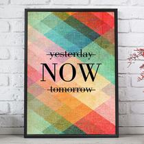 Quadro Decorativo Emoldurado Frase Now Yesterday Tomorrow Para sala quarto