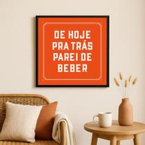 Quadro Decorativo Engraçado Frase Bebida- 33x33cm - com vidro - Quadros On-line
