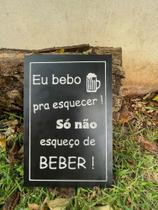 Quadro Decorativo - "Eu bebo pra esquecer" MDF 20x30cm