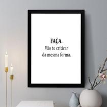 Quadro Decorativo Faça. Vão Te Criticar da Mesma Forma 24x18cm - com vidro